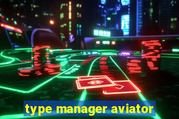 type manager aviator